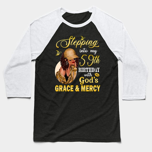 Stepping Into My 59th Birthday With God's Grace & Mercy Bday Baseball T-Shirt by MaxACarter